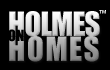 HOLMES ON HOMES